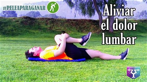 RUTINA PARA ALIVIAR EL DOLOR LUMBAR FORTALECER LA ESPALDA YouTube