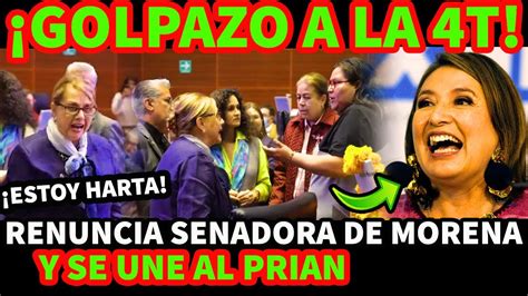 Golpazo A La T Renuncia Senadora De Morena Y Se Une Al Prian Youtube