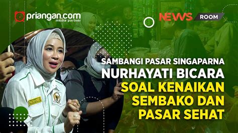 Sambangi Pasar Singaparna Nurhayati Bicara Soal Kenaikan Sembako Dan