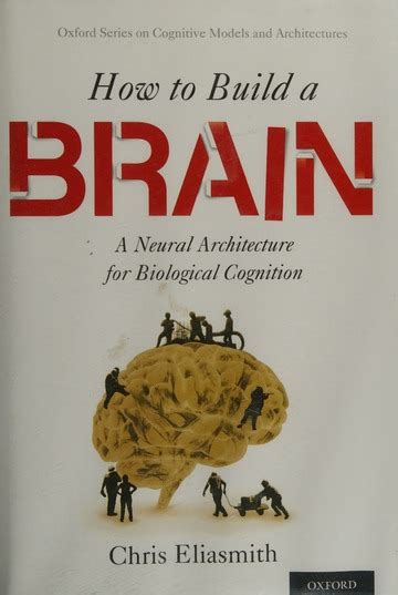 How To Build A Brain A Neural Architecture For Biological Cognition