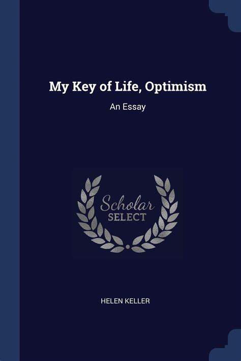 My Key Of Life Optimism An Essay Keller Helen