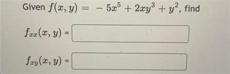 Solved Given Fxy−5x52xy3y2f Fxxxy Fxyxy