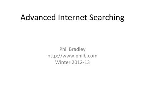 Phil Bradley - Advanced Internet Searching | PPT
