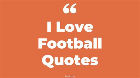 45 Simplistic I Love Football Quotes That Will Unlock Your True Potential