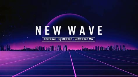 New Retrowave Synthwave Chillwave Mix Synthwave Chillwave Retrowave