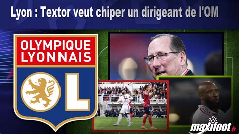 Lyon Textor Veut Chiper Un Dirigeant De L OM Football MAXIFOOT