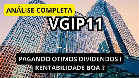 VGIP11 ANÁLISE COMPLETA PAGANDO BONS DIVIDENDOS E AINDA ESTÁ EM UM