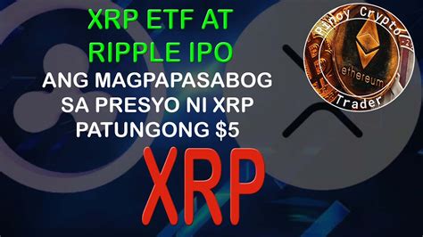 Xrp Etf At Ripple Ipo Ang Magpapasabog Sa Presyo Ni Xrp Patungo Sa