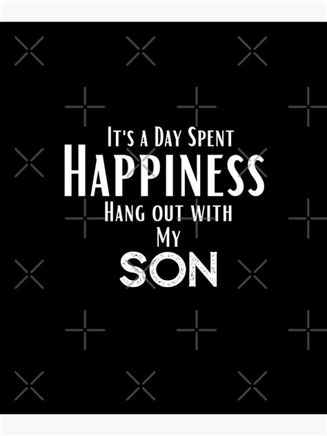 Funny Son Quotes Happines I Ts A Day Spent Hang Out With My Son Happy