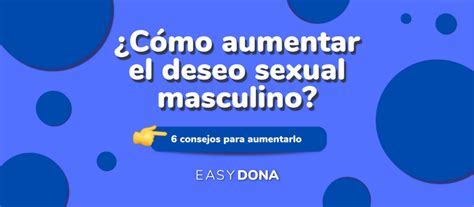 Cómo Aumentar El Deseo Sexual Masculino 6 Consejos