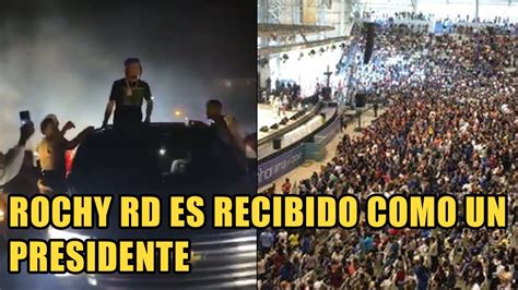 ROCHY RD ES RECIBIDO COMO UN PRESIDENTE POR UNA MULTITUD SE CONSOLIDA