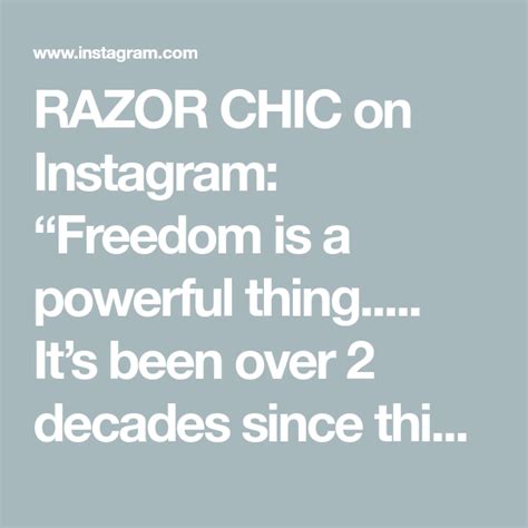 RAZOR CHIC On Instagram Freedom Is A Powerful Thing Its Been