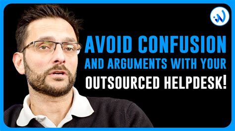 How To Avoid Confusion And Arguments With Your Outsourced Helpdesk