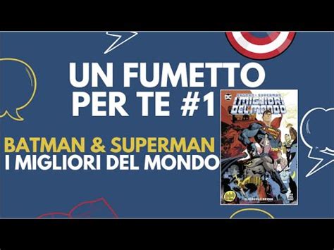 Un Fumetto Per Te Batman E Superman I Migliori Del Mondo Youtube