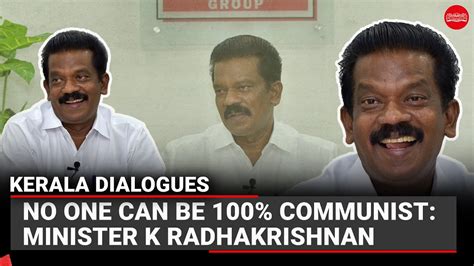 No One Can Be 100 Communist Minister K Radhakrishnan Kerala