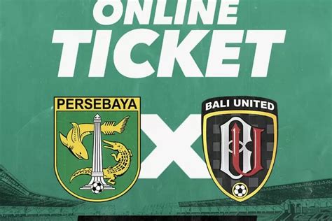 Link Beli Tiket Persebaya Surabaya Vs Bali United Cek Harga Tiket Fans