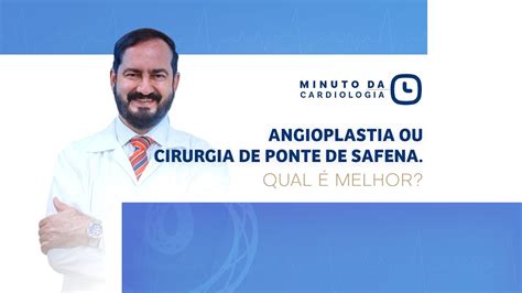 ANGIOPLASTIA OU PONTE DE SAFENA QUAL É MELHOR YouTube