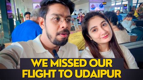 We Missed Our Flight To Udaipur Delhi To Udaipur Vlog Udaipur