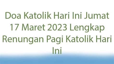 Doa Katolik Hari Ini Jumat Maret Lengkap Renungan Pagi Katolik