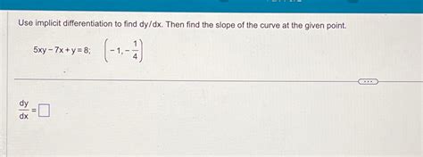 Solved Use Implicit Differentiation To Find Dydx ﻿then Find