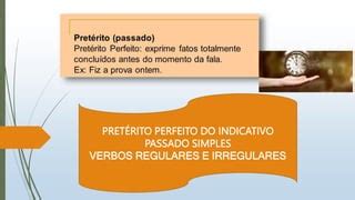 O pretérito perfeito do indicativo usado no Brasil PPT