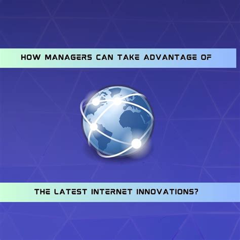 How Managers Can Take Advantage Of The Latest Internet Innovations Management Guru