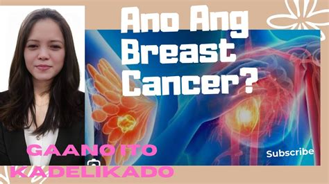 Ano Ang Breast Cancer At Gaano Ito Kadelikado Youtube