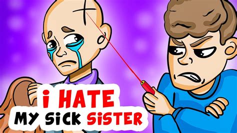 I Hate My Sick Sister Animated Story Youtube