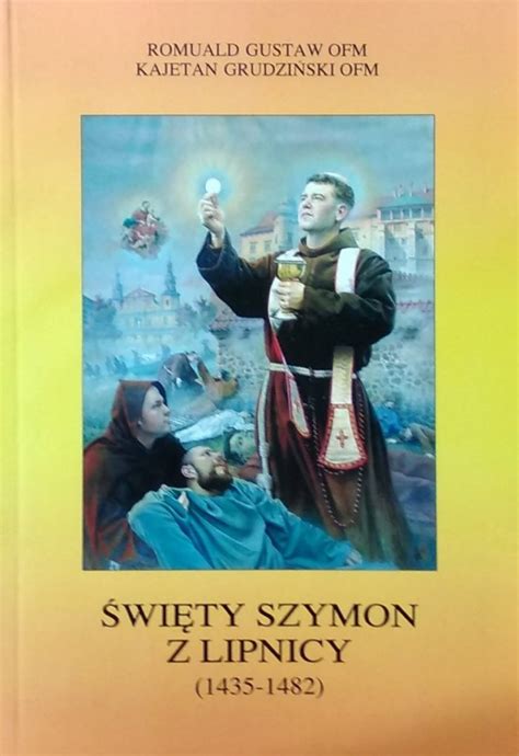 Romuald Gustaw Święty Szymon z Lipnicy 1435 1482