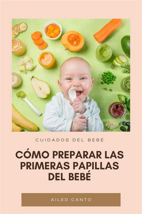 Cómo Preparar Las Primeras Comidas Del Bebé Papillas Para Bebes