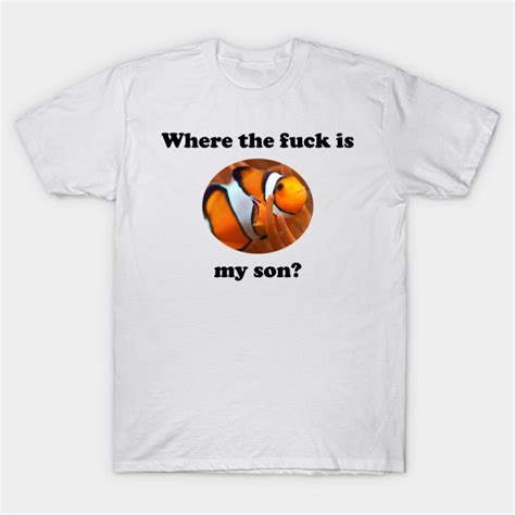 Where The Fuck Is My Son Funny T Shirt TeePublic