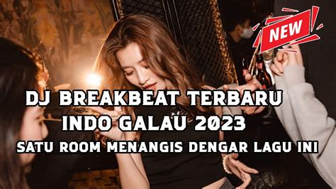 Dj Breakbeat Indo Galau Terbaru Menangis Satu Room Dengar Lagu