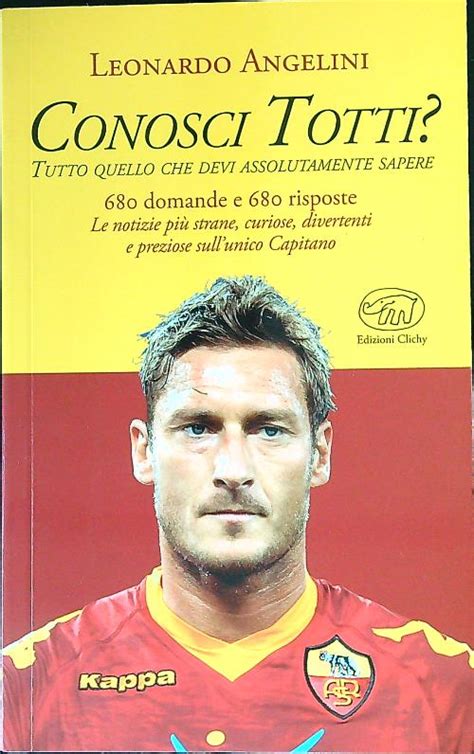 Conosci Totti Tutto Quello Che Devi Assolutamente Sapere Angelini