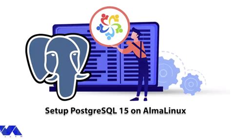 A Comprehensive Guide To PostgreSQL Setup PostgreSQL 15 On AlmaLinux