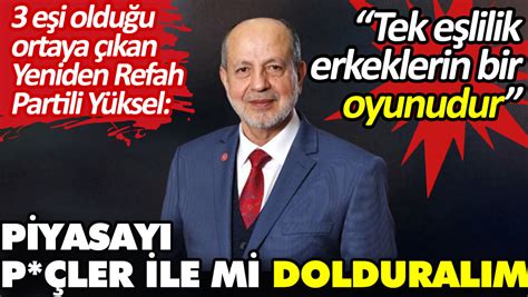 Yeniden Refah Partili Yüksel Piyasayı p çler ile mi dolduralım