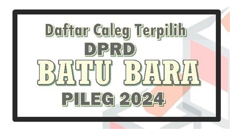 Daftar Nama Caleg Terpilih Dprd Kabupaten Batu Bara Hasil Pileg 2024