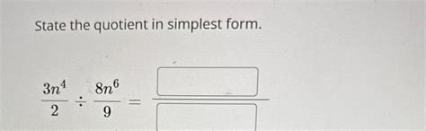 Solved State The Quotient In Simplest Form 3n428n69 Chegg