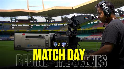 Matchday Behind The Scenes Kbfc Vs Bfc Kerala Blasters Isl