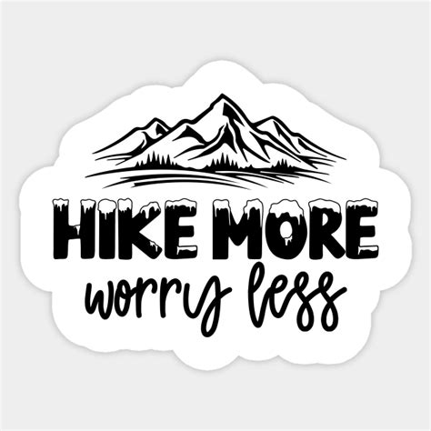 Hike More Worry Less Hike More Worry Less Sticker TeePublic