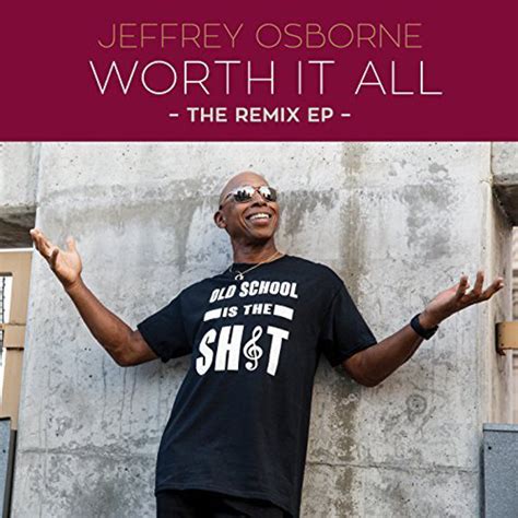 Jeffrey Osborne - Worth It All - The Remix EP - (2018, 256 kbps , File) | Discogs