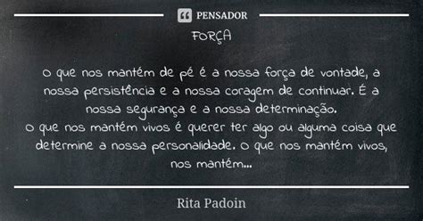 FORÇA O que nos mantém de pé é a Rita Padoin Pensador