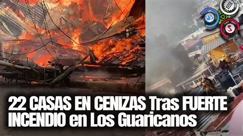 22 CASAS EN CENIZAS Tras FUERTE INCENDIO En Los Guaricanos Cachicha