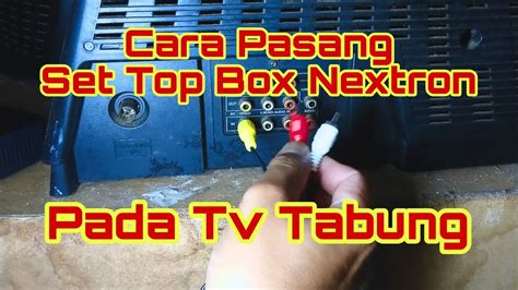 Cara Pasang Set Top Box Nextron Di TV Tabung YouTube