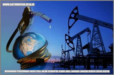 Mengurangi Penggunaan Energi Fosil Dalam Kehidupan Sehari Hari Langkah Langkah Menuju Energi