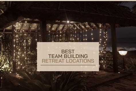 Best Team Building Retreat Locations