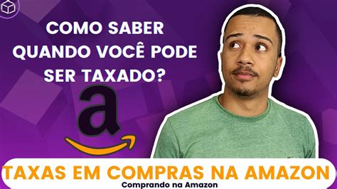 COMPRAS na tem TAXA COMO SABER se POSSO OU NÃO ser TAXADO