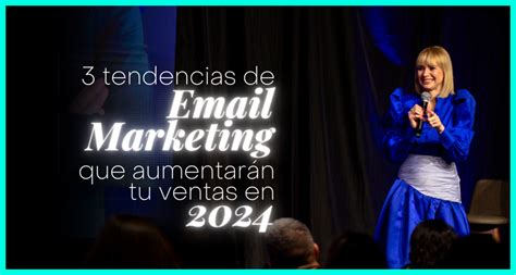 3 Tendencias De Email Marketing Que Aumentarán Tus Ventas En 2024