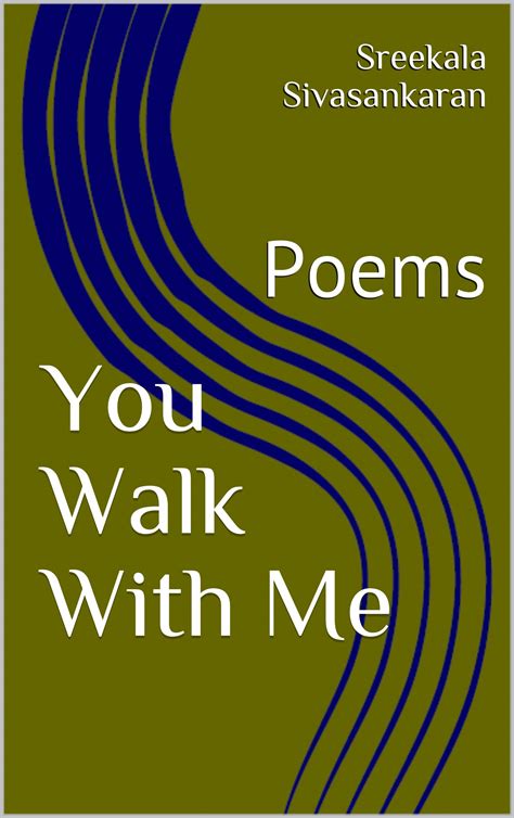 You Walk With Me Poems By Sreekala Sivasankaran Goodreads