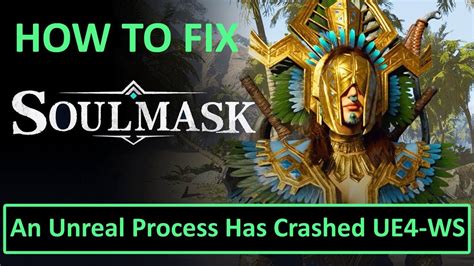 How To Fix Soulmask An Unreal Process Has Crashed Ue Ws Youtube