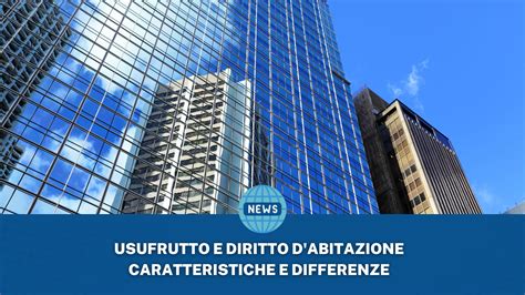 Usufrutto E Diritto D Abitazione Caratteristiche E Differenze